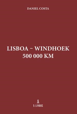 LISBOA – WINDHOEK : 500 000 KM | 9789897822056 | COSTA, DANIEL