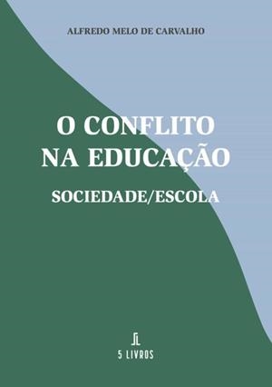 O CONFLITO NA EDUCAÇÃO | 9789897824371 | MELO DE CARVALHO, ALFREDO