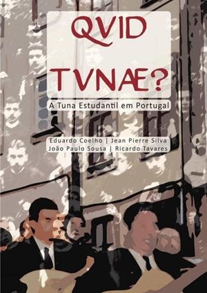 QVID TVNÆ? A TUNA ESTUDANTIL EM PORTUGAL | 9789899753808 | COELHO, EDUARDO