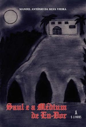 SAUL E A MÉDIUM DE EN-DOR | 9789897824302 | DA SILVA VIEIRA, MANUEL ANTÓNIO