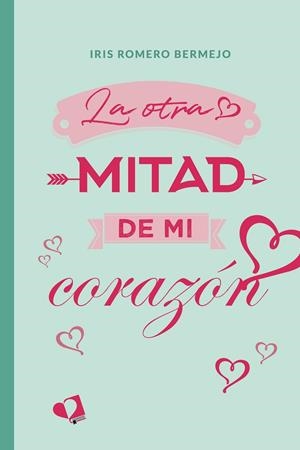 OTRA MITAD DE MI CORAZÓN, LA | 9788418962240 | ROMERO BERMEJO, IRIS