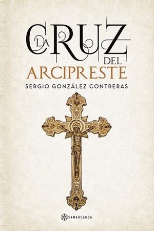CRUZ DEL ARCIPRESTE, LA | 9788418720444 | GONZÁLEZ CONTRERAS, SERGIO