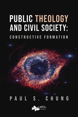PUBLIC THEOLOGY AND CIVIL SOCIETY : CONSTRUCTIVE FORMATION | 9781524316662 | CHUNG, PAUL S.