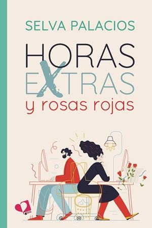 HORAS EXTRAS Y ROSAS ROJAS | 9788418962318 | PALACIOS, SELVA