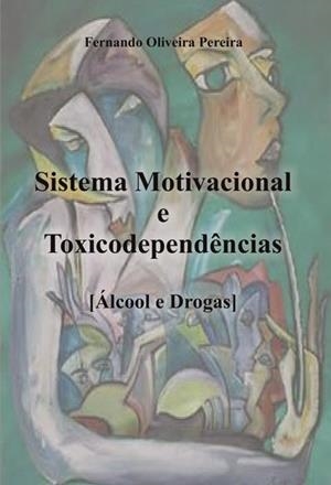 SISTEMA MOTIVACIONAL E TOXICODEPENDÊNCIAS | 9789899072534 | OLIVEIRA PEREIRA, FERNANDO
