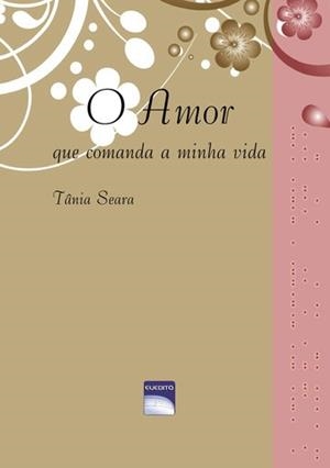 O AMOR QUE COMANDA A MINHA VIDA | 9789899072695 | SEARA, TANIA