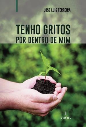 TENHO GRITOS POR DENTRO DE MIM | 9789897825415 | FERREIRA, JOSÉ LUÍS