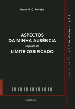 ASPECTOS DA MINHA AUSÊNCIA SEGUIDO DE LIMITE OSSIFICADO | 9789897825378 | M. C. FERREIRA, PAULO