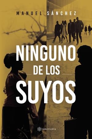 NINGUNO DE LOS SUYOS | 9788412652376 | SÁNCHEZ, MANUEL