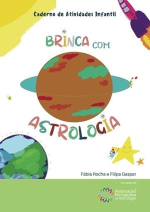 CADERNO DE ATIVIDADES INFANTIL : BRINCA COM A ASTROLOGIA | 9789899072992 | ROCHA, FÁBIA