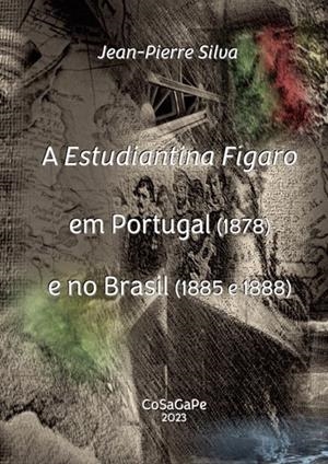 A ESTUDIANTINA FÍGARO EM PORTUGAL (1878) E NO BRASIL (1885 E 1888) | 9789899152021 | DA SILVA, JEAN-PIERRE
