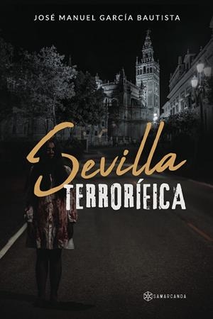 SEVILLA TERRORÍFICA | 9788419800596 | GARCÍA BAUTISTA, JOSÉ MANUEL