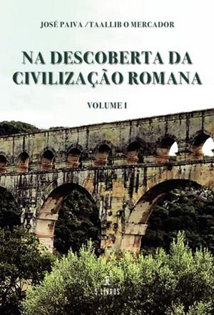 NA DESCOBERTA DA CIVILIZAÇ O ROMANA | 9789897826832 | PAIVA TAALLIB O MERCADOR, JOSÉ
