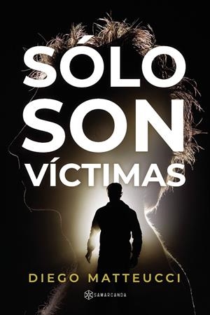 SÓLO SON VÍCTIMAS | 9788419800503 | MATTEUCCI, DIEGO