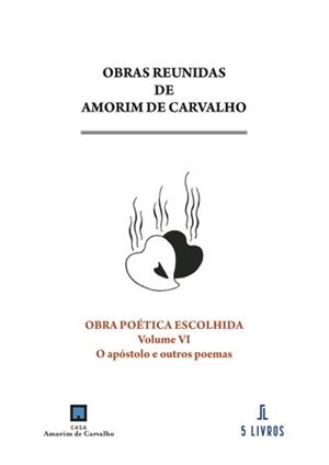 OBRA POÉTICA ESCOLHIDA. VOLUME VI. O APÓSTOLO E OUTROS POEMAS | 9789897827334 | DE CARVALHO, AMORIM