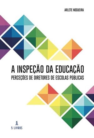 A INSPEÇÃO DA EDUCAÇÃO PERCEÇÕES DE DIRETORES DE ESCOLAS PÚBLICAS | 9789897827099 | NOGUEIRA, ARLETE