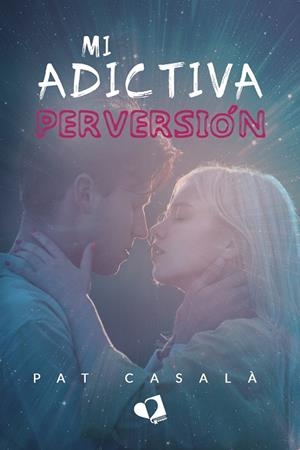 MI ADICTIVA PERVERSIÓN | 9788419941022 | CASALÀ, PAT