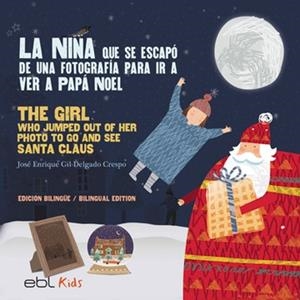 NIÑA QUE SE ESCAPÓ DE UNA FOTOGRAFÍA PARA IR A VER A PAPÁ NOEL, LA / THE GIRL WHO JUMPED OUT OF HER PHOTO TO GO AND SEE SANTA CLAUS | 9781524318604 | GIL-DELGADO CRESPO, JOSÉ ENRIQUE