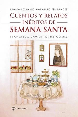 CUENTOS Y RELATOS INÉDITOS DE SEMANA SANTA | 9788419800909 | TORRES GÓMEZ, FRANCISCO JAVIER