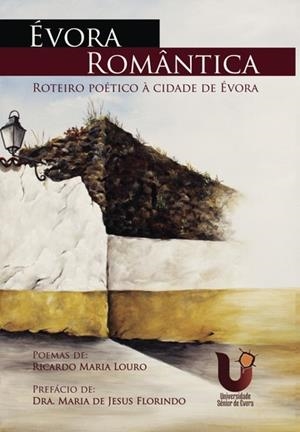 ÉVORA ROMÂNTICA - ROTEIRO POÉTICO À CIDADE DE ÉVORA | 9789898856470 | LOURO, RICARDO MARIA