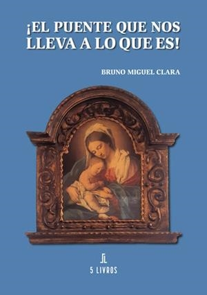 PUENTE QUE NOS LLEVA A LO QUE ES!, EL | 9789897827952 | CLARA, BRUNO MIGUEL