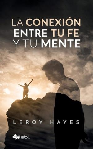 CONEXIÓN ENTRE TU FE Y TU MENTE, LA | 9781524318628 | HAYES, LEROY