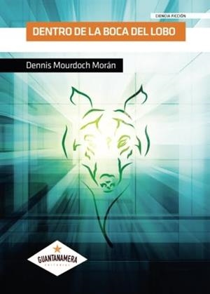 DENTRO DE LA BOCA DEL LOBO | 9788416849512 | MOURDOCH MORÁN, DENNIS