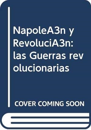 NAPOLEÓN Y REVOLUCIÓN : LAS GUERRAS REVOLUCIONARIAS | 9788497635530 | SICILIA CARDONA, ENRIQUE