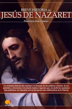 BREVE HISTORIA DE JESÚS DE NAZARET | 9788497637077 | GÓMEZ, FRANCISCO JOSÉ