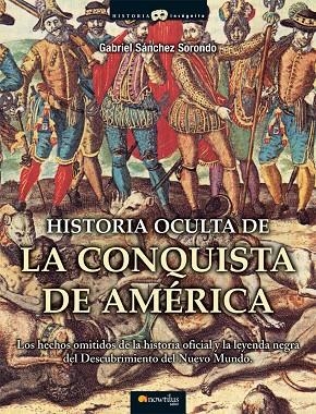 HISTORIA OCULTA DE LA CONQUISTA DE AMÉRICA | 9788497636360 | SÁNCHEZ SORONDO, GABRIEL