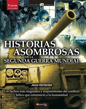 HISTORIAS ASOMBROSAS DE LA SEGUNDA GUERRA MUNDIAL | 9788497634755 | HERNÁNDEZ, JESÚS