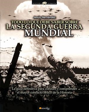 TODO LO QUE DEBE SABER SOBRE LA SEGUNDA GUERRA MUNDIAL | 9788497637343 | HERNÁNDEZ, JESÚS