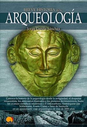 BREVE HISTORIA DE LA ARQUEOLOGÍA | 9788499675640 | GARCÍA SÁNCHEZ, JORGE