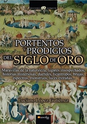 PORTENTOS Y PRODIGIOS DEL SIGLO DE ORO | 9788499673196 | LÓPEZ GUTIÉRREZ, LUCIANO