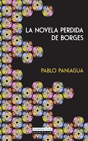 NOVELA PERDIDA DE BORGES, LA | 9788499675312 | PANIAGUA, PABLO