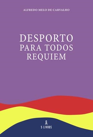 DESPORTO PARA TODOS REQUIEM | 9789897826566 | MELO DE CARVALHO, ALFREDO