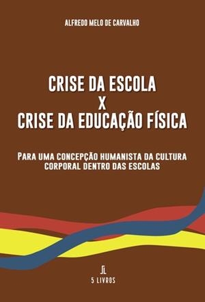 CRISE DA ESCOLA X CRISE DA EDUCAÇ O FÍSICA | 9789897827877 | MELO DE CARVALHO, ALFREDO