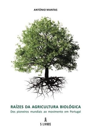 RAÍZES DA AGRICULTURA BIOLÓGICA | 9789897828164 | MANTAS, ANTÓNIO