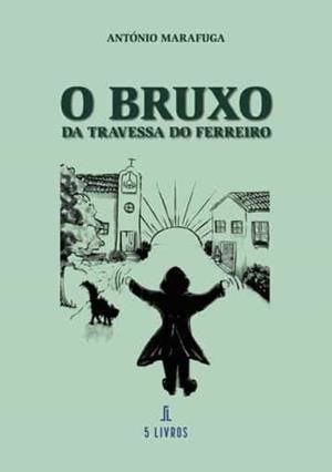 O BRUXO DA TRAVESSA DO FERREIRO | 9789897825927 | MARAFUGA, ANTÓNIO