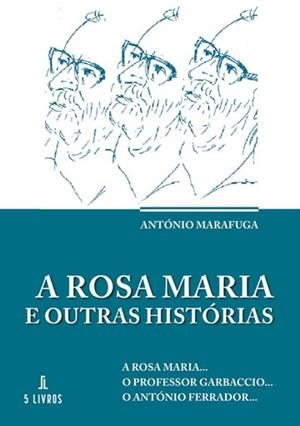 A ROSA MARIA E OUTRAS HISTÓRIAS | 9789897828379 | MARAFUGA, ANTÓNIO
