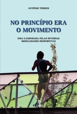 NO PRINCÍPIO ERA O MOVIMENTO | 9789897825842 | TORRES, ANTÓNIO