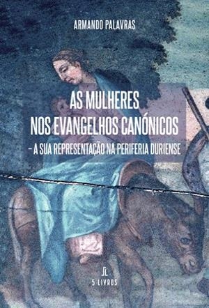 AS MULHERES NOS EVANGELHOS CANÓNICOS | 9789897827006 | PALAVRAS, ARMANDO