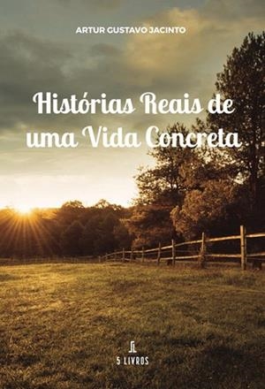 HISTÓRIAS REAIS DE UMA VIDA CONCRETA | 9789897824135 | JACINTO, ARTUR GUSTAVO
