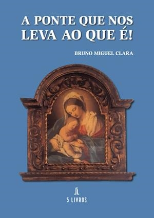 A PONTE QUE NOS LEVA AO QUE É! | 9789897827655 | CLARA, BRUNO MIGUEL