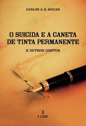 O SUICIDA E A CANETA DE TINTA PERMANENTE | 9789897823428 | AGUIAR, CARLOS A. S.