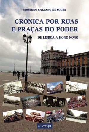CRÓNICA POR RUAS E PRAÇAS DO PODER : DE LISBOA A HONG KONG | 9789897821851 | CAETANO DE SOUSA, EDUARDO