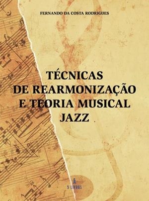 TÉCNICAS DE REARMONIZAÇ O E TEORIA MUSICAL JAZZ | 9789897825774 | DA COSTA RODRIGUES, FERNANDO