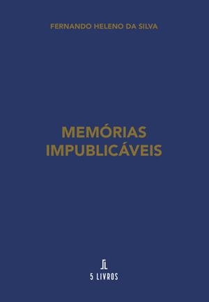 MEMÓRIAS IMPUBLICÁVEIS | 9789897824715 | HELENO DA SILVA, FERNANDO