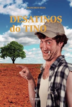 DESATINOS DO TINO | 9789897825019 | SILVA, FRANCISCO