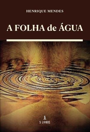 A FOLHA DE ÁGUA | 9789897826900 | MENDES, HENRIQUE